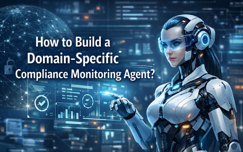 How to Build a Domain-Specific Compliance Monitoring Agent How to Build a Domain-Specific Compliance Monitoring Agent